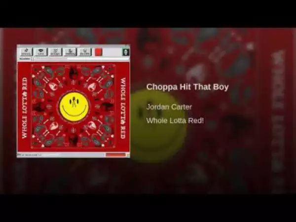 Jordan Carter - Choppa Hit That Boy